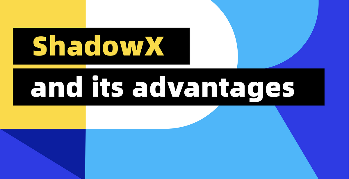 ShadowX and its Advantages