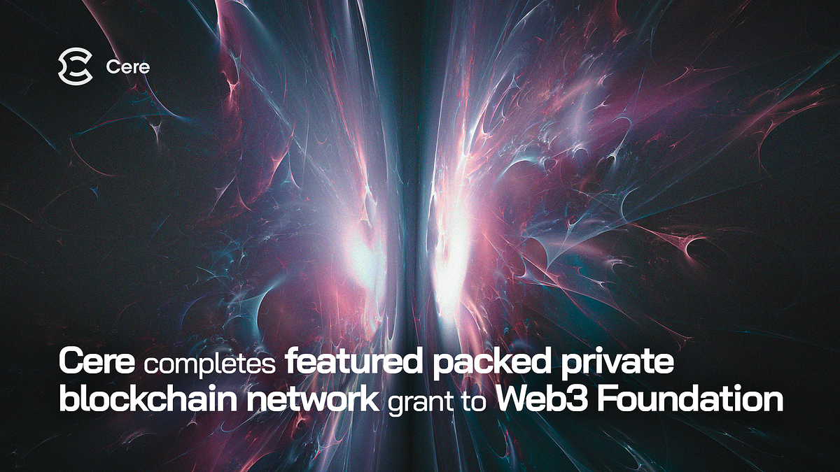 Cere Network Awarded Web3 Grant To Develop Turn-Key Private Blockchain Network