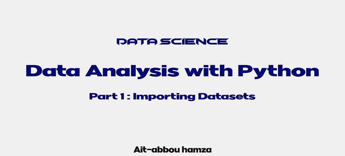 Data Analysis with Python : Part 1 Importing Datasets | by Hamza AIT ...