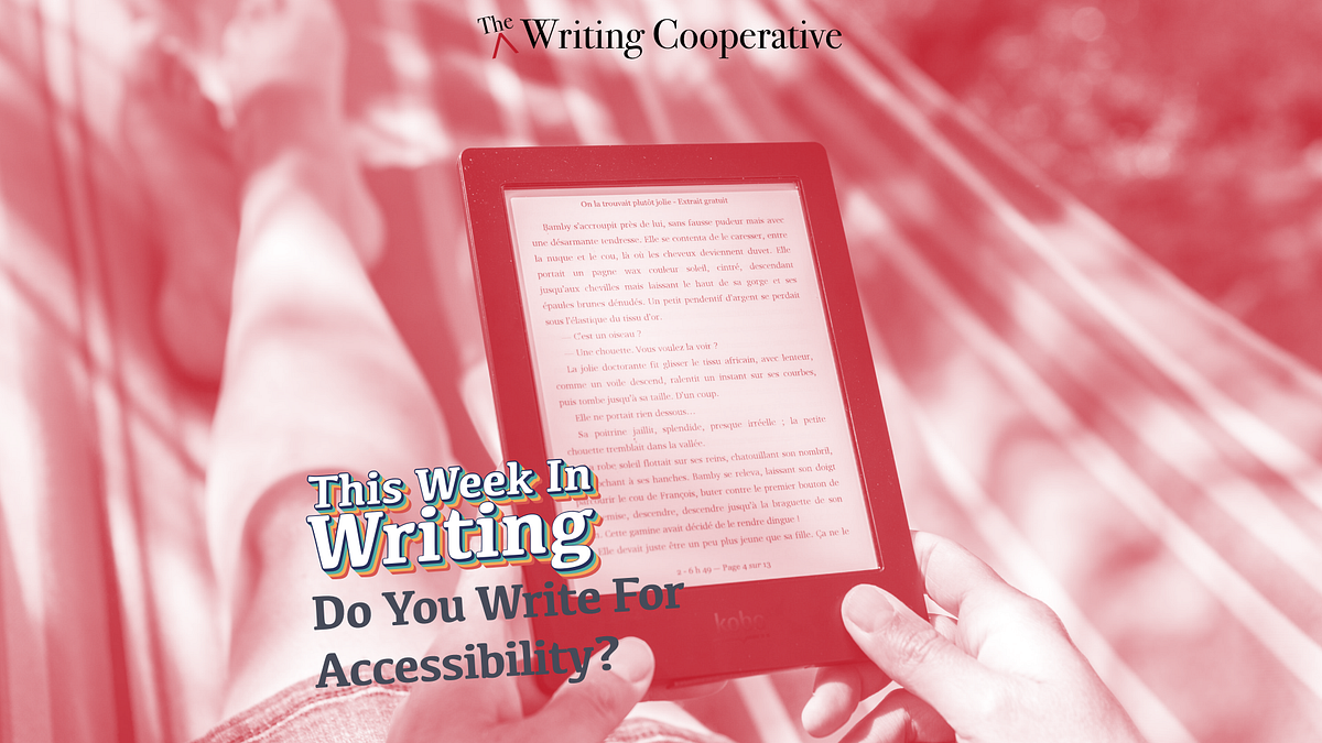 Do You Write For Accessibility?. This Week In Writing we want to ensure… |  by Justin Cox | The Writing Cooperative