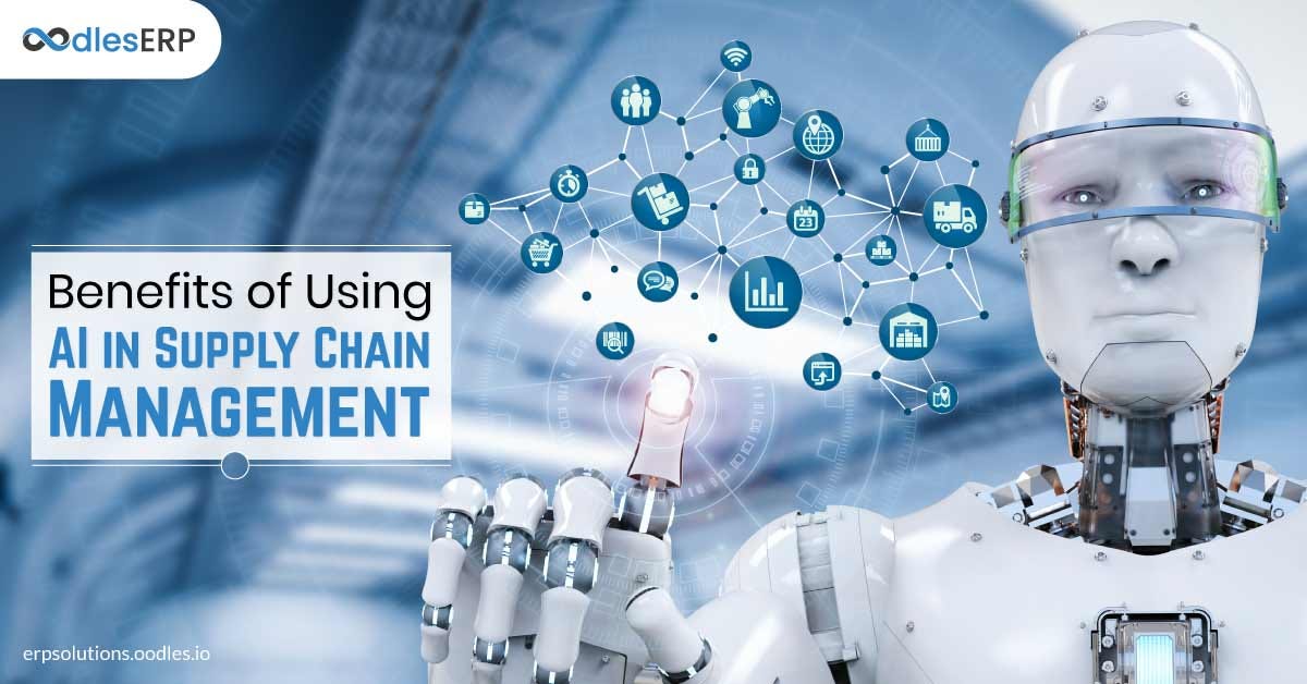 Benefits Of Using Ai In Supply Chain Management Erp Solutions Oodles