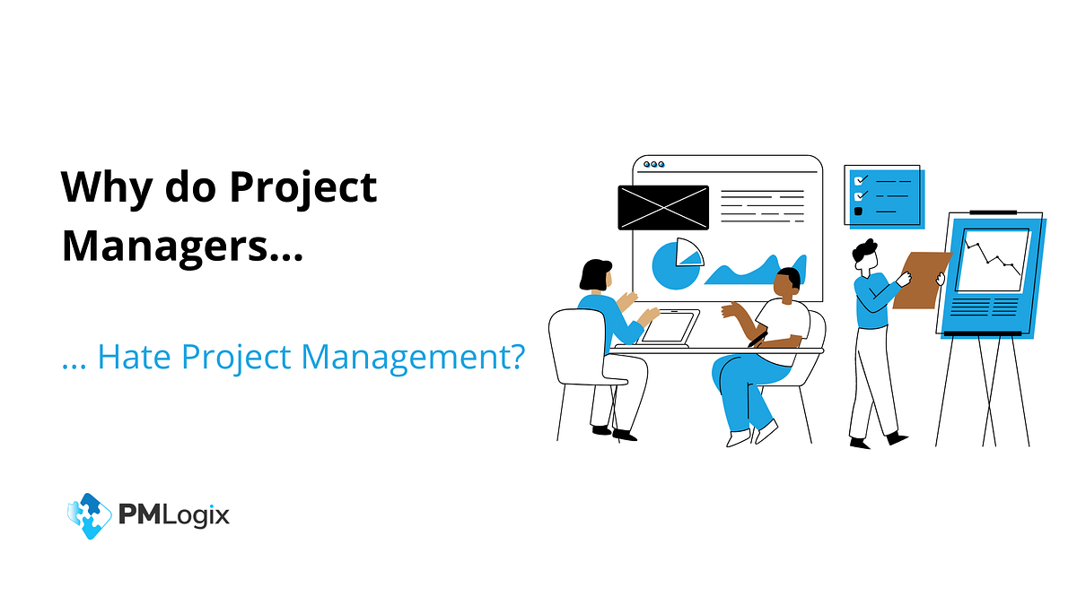 Why do Some Project Managers Hate Project Management? by Andrey