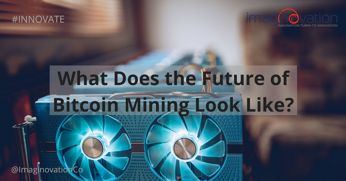 What Does The!    Future Of Bitcoin Mining Look Like Imaginovation - 