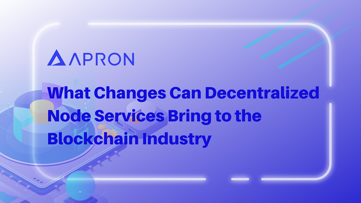 What Changes Can Decentralized Node Services Bring to the Blockchain Industry