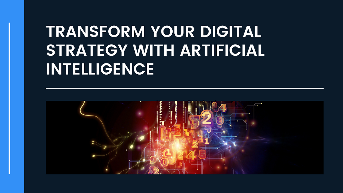 Transform your digital strategy with artificial intelligence