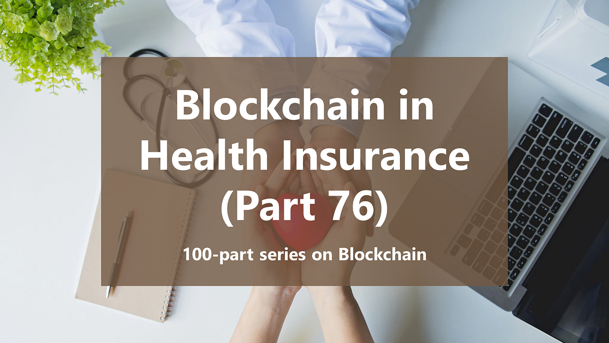 Blockchain in Health Insurance (Part 76) | by Techskill Brew | Blockchain 101 by Techskill Brew | Nov, 2022 | Medium