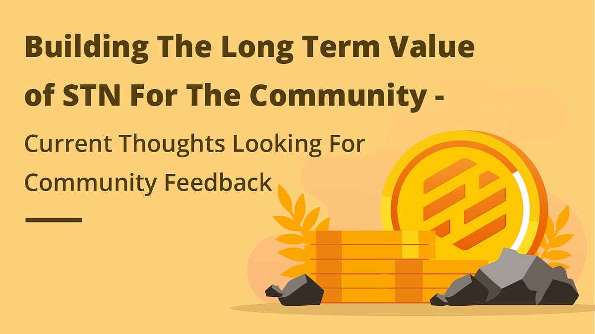 Building The Long Term Value of STN For The Community — Current Thoughts Looking For Community…