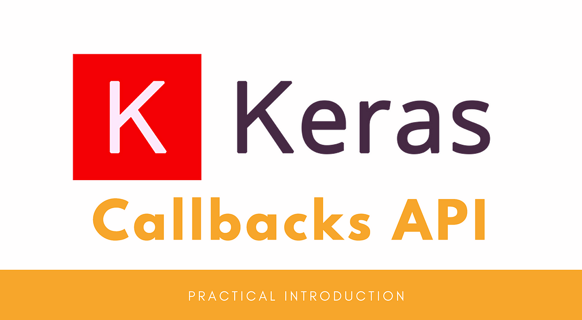 A Practical Introduction to Keras Callbacks in TensorFlow 2