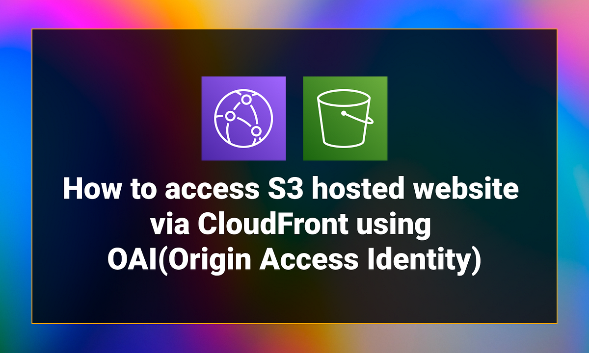 How to access S3 hosted website via CloudFront using OAI(Origin Access
