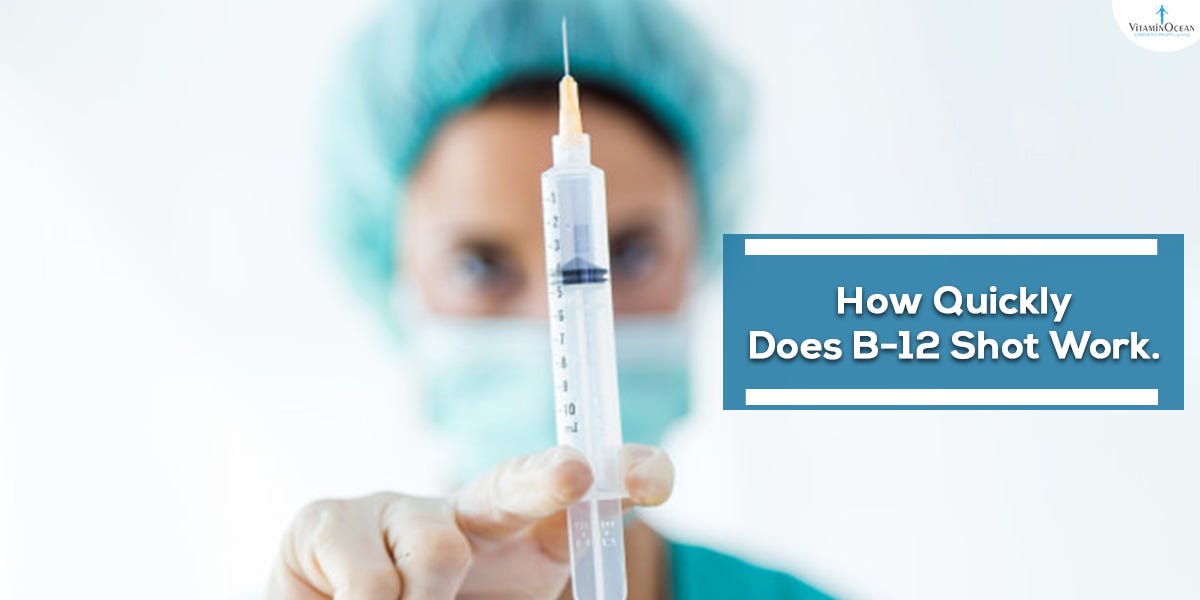 How Quickly Does B 12 Shot Work Vitaminocean Medium