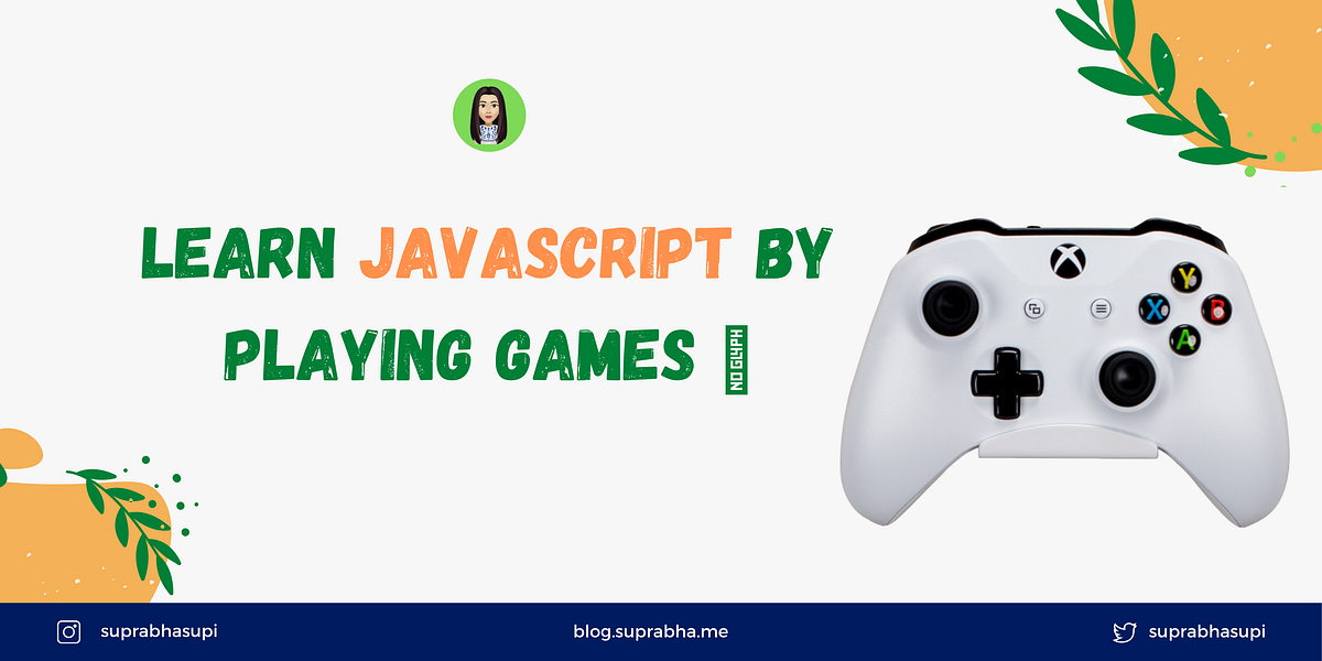 Learn JavaScript Coding by Playing Games 🎮 | by Suprabha Supi | Geek ...