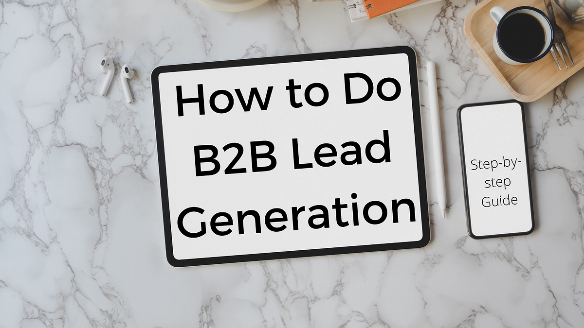 How To Do B2B Lead Generation: Step-by-Step Guide | By Snezhanna | UMG ...