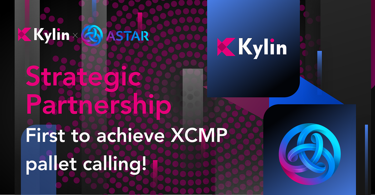 Kylin Partners with Astar (First to Achieve XCMP Pallet Calling!)