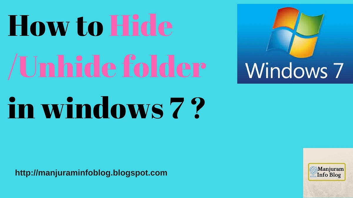 How To Hide And Unhide Folders In Windows 7 By Manjuram Info Blog