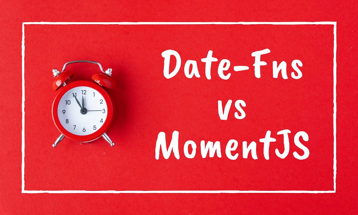 Date-fns vs MomentJS: Choosing the Right Date Utility Library | by Chameera  Dulanga | Bits and Pieces