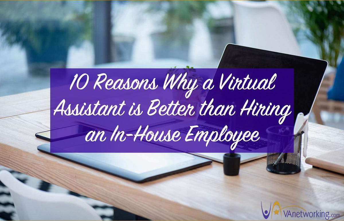 Top 10 Reasons Why A Virtual Assistant Va Is Better Than Hiring An In House Employee By Top 10 Reasons Why A Virtual Assistant Va Is Better Than Hiring An In House Employee By