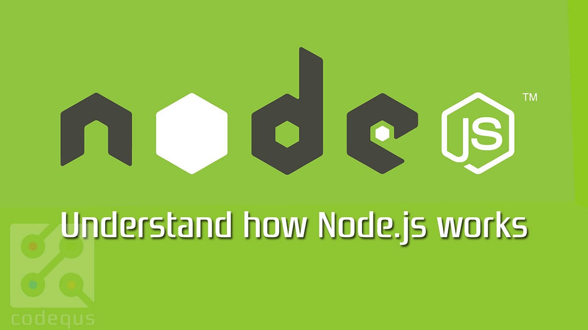 Understand how Node.js works. To understand how Node.js works, first ...