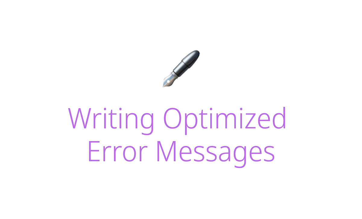 Writing Optimized Error Message Learning Google’s way by Kyeongsun
