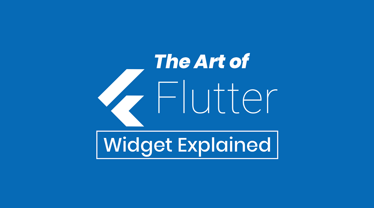 The Art of Flutter: Widget Explained