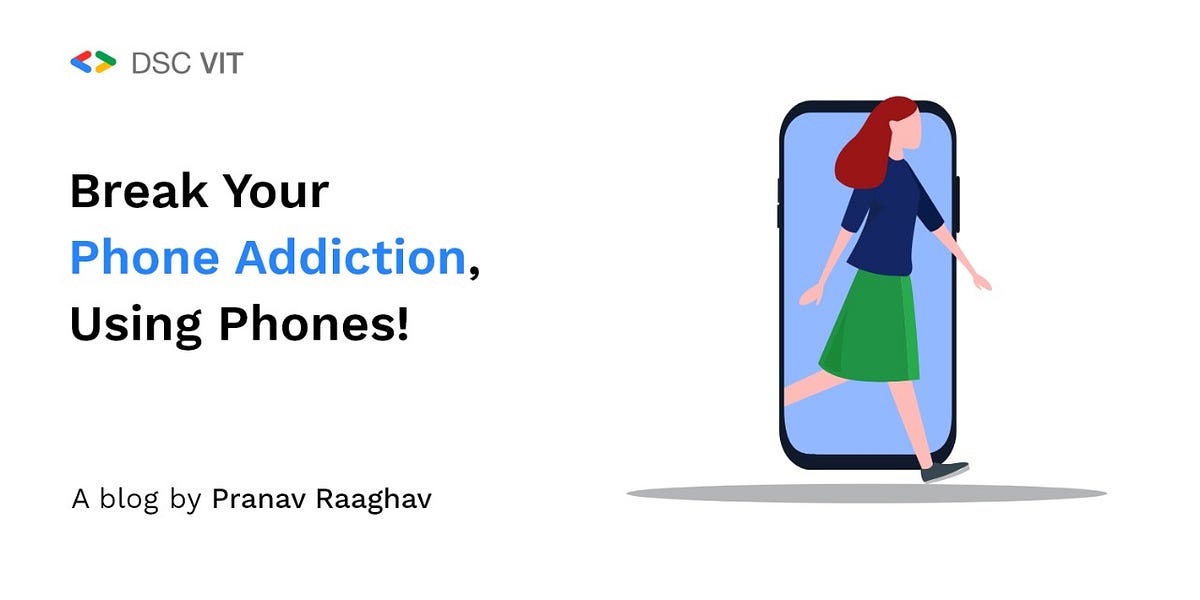Break Your Phone Addiction using Phones | by Pranav Raaghav | DSC VIT