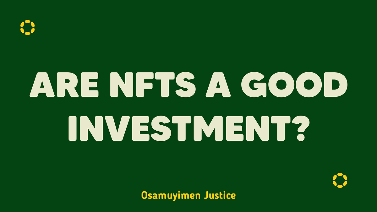 ARE NFTS A GOOD INVESTMENT?. A lot of people are craving for NFTs… by