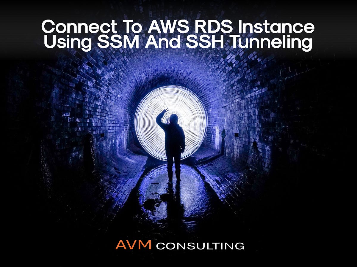 Connect To AWS RDS Instance Using SSM And SSH Tunneling  by Vinayak