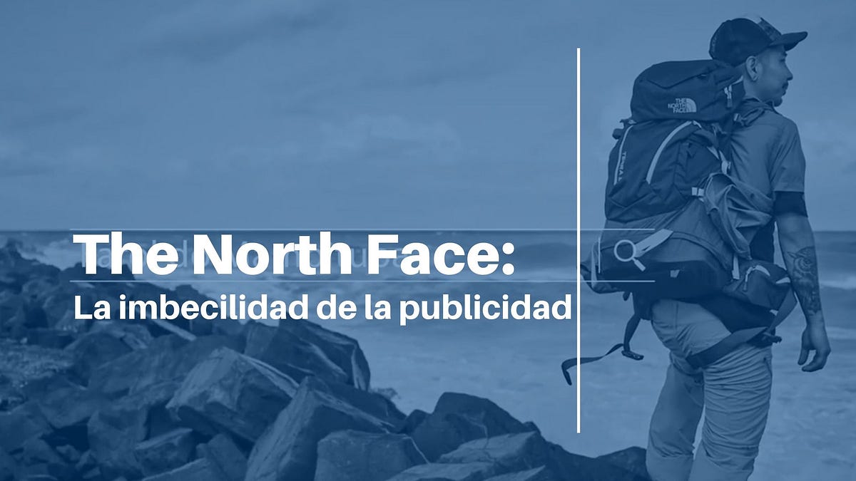 The North Face: la imbecilidad de la publicidad | by Yair Vera | Medium