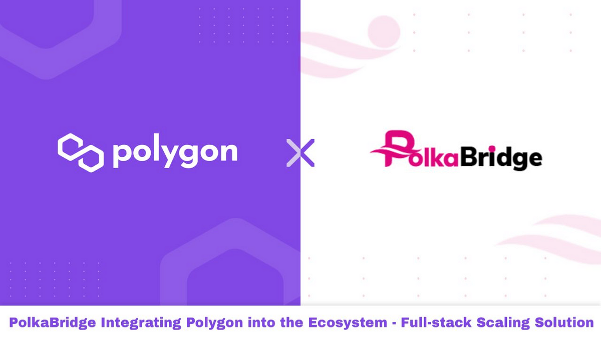 PolkaBridge Integrates With Polygon Full Stack Scaling Solution — Stake PBR on Polygon With Lower…