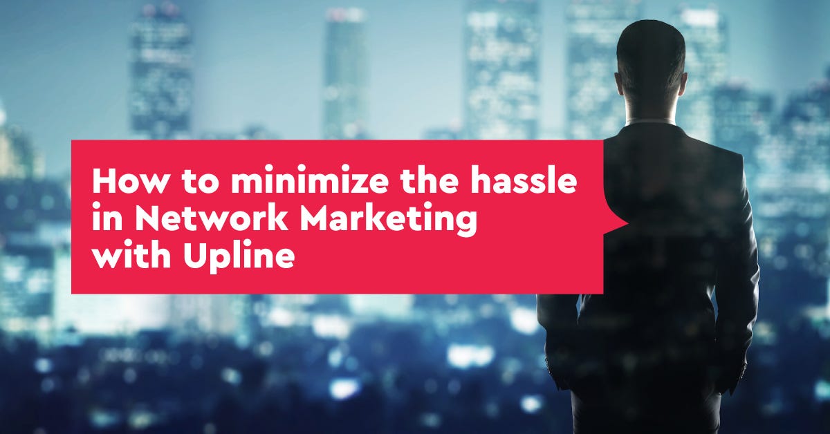 How to minimize the hassle in Network Marketing with Upline? by Upline Solutions Medium