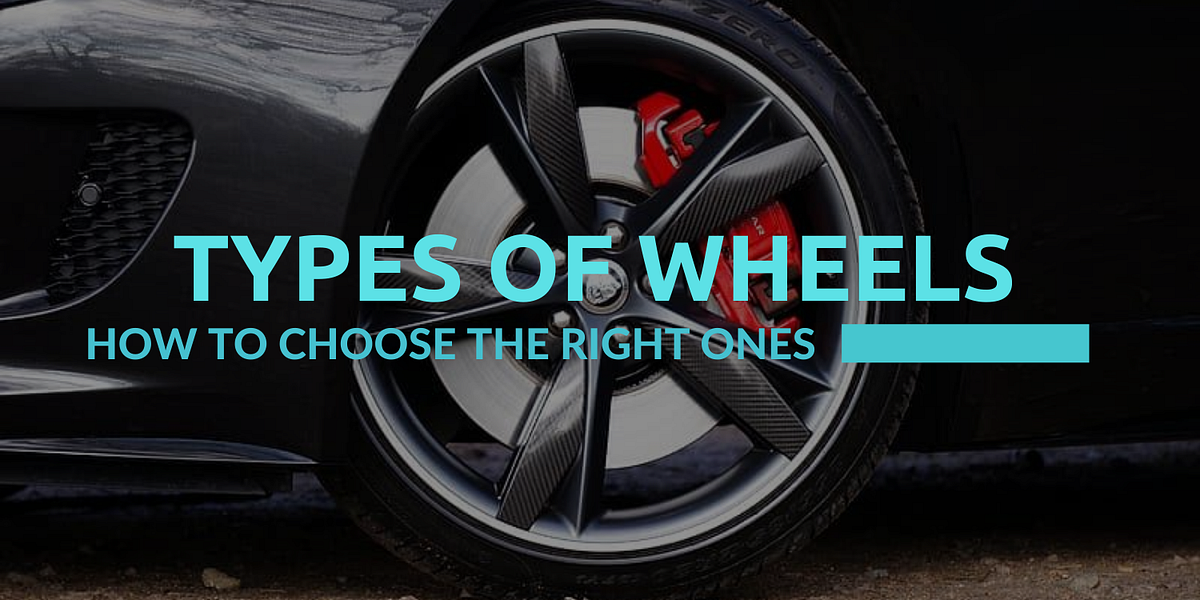 Types of wheels and how to choose the most suitable for you by Petya