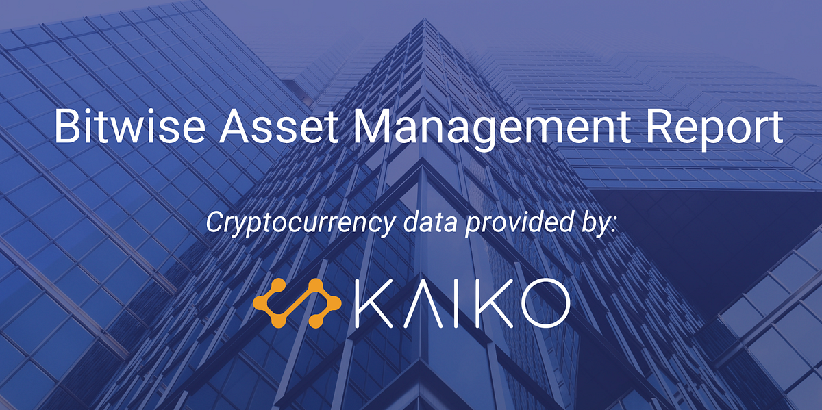 Full Summary Bitwise Report Using Kaiko Cryptocurrency Market Data