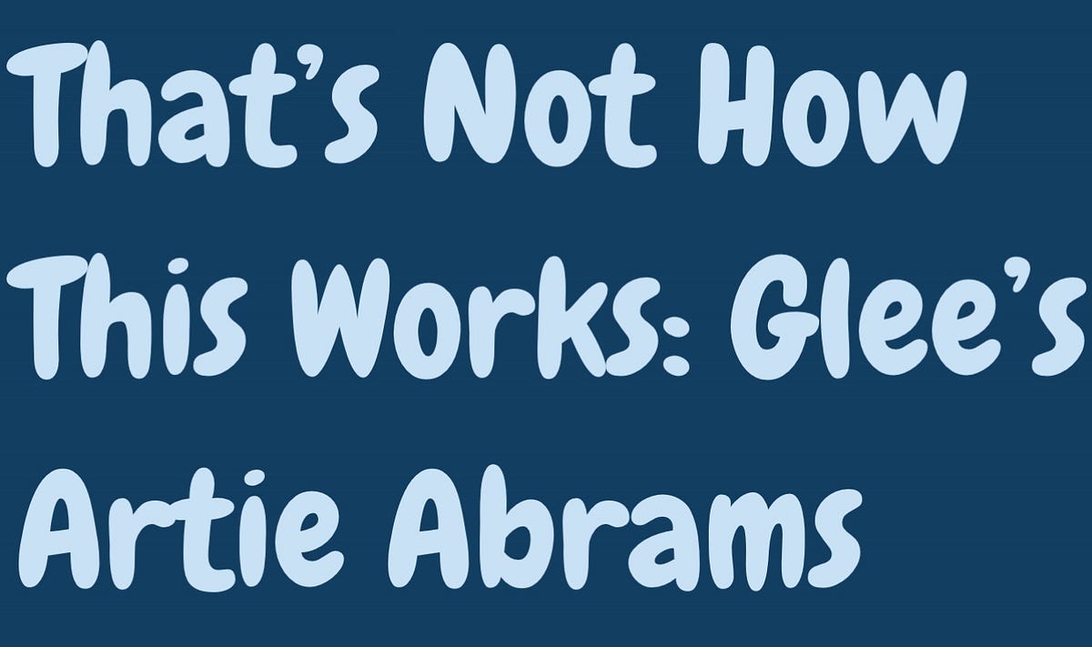 That S Not How This Works Glee S Artie Abrams By Jay Tee Rattray Medium