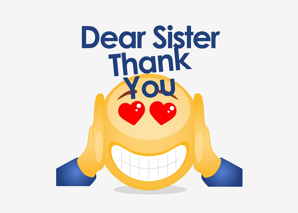A Thankyou Note To My Sister Dear Sister By Zarak Imtiaz Medium