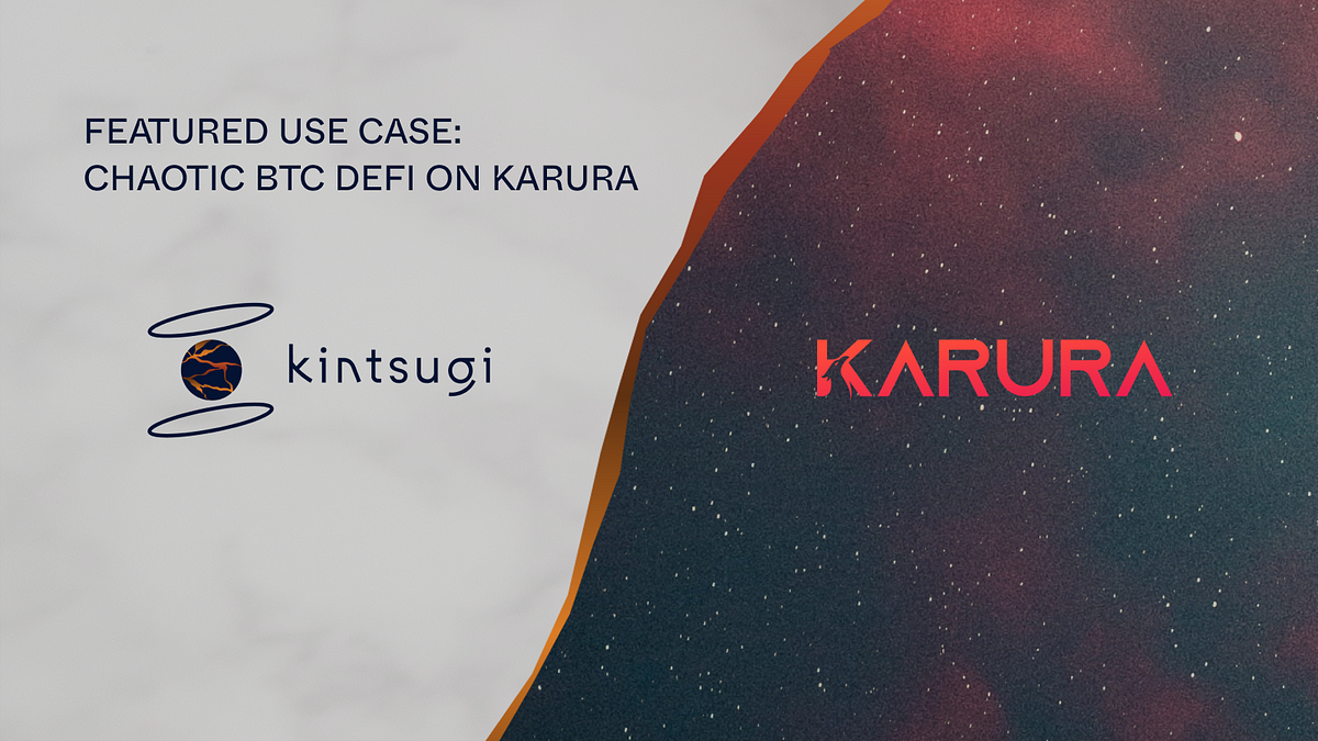 Featured Use Case: Chaotic BTC DeFi with Kintsugi & Karura