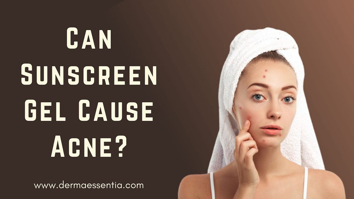 Can Sunscreen Gel Cause Acne? Things to know by Divya rana Medium