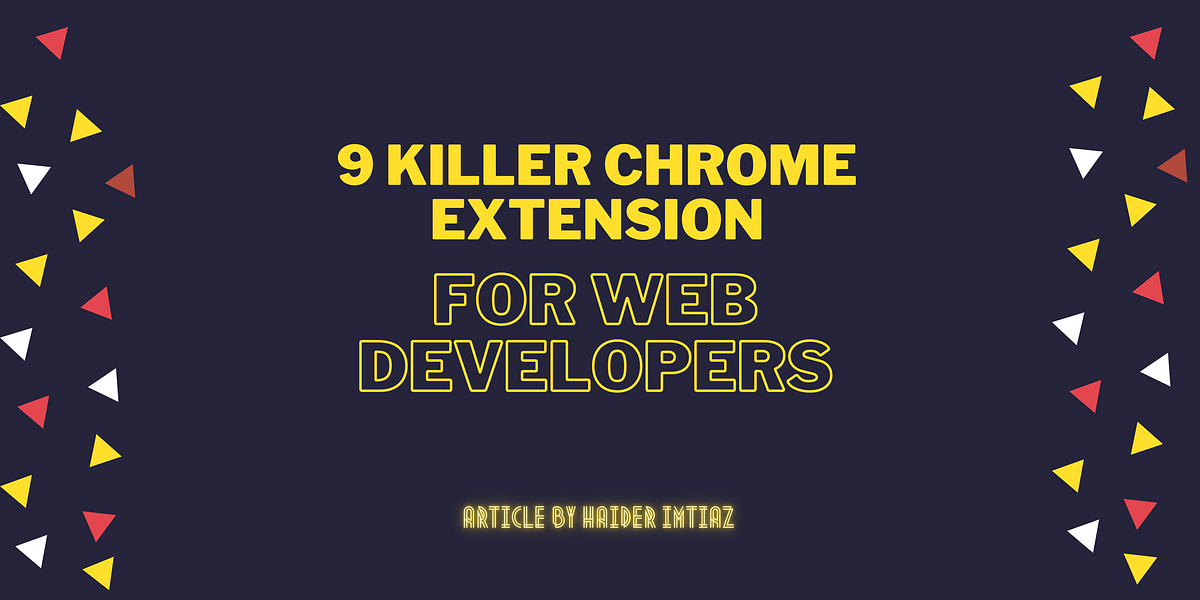 9 Killer Chrome Extensions For  Developers by Haider Imtiaz Geek
