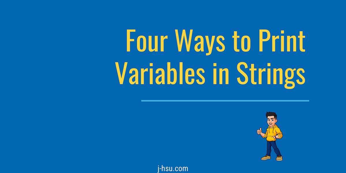 Four Ways to Print Variables in Strings | by Jonathan Hsu | Better  Programming