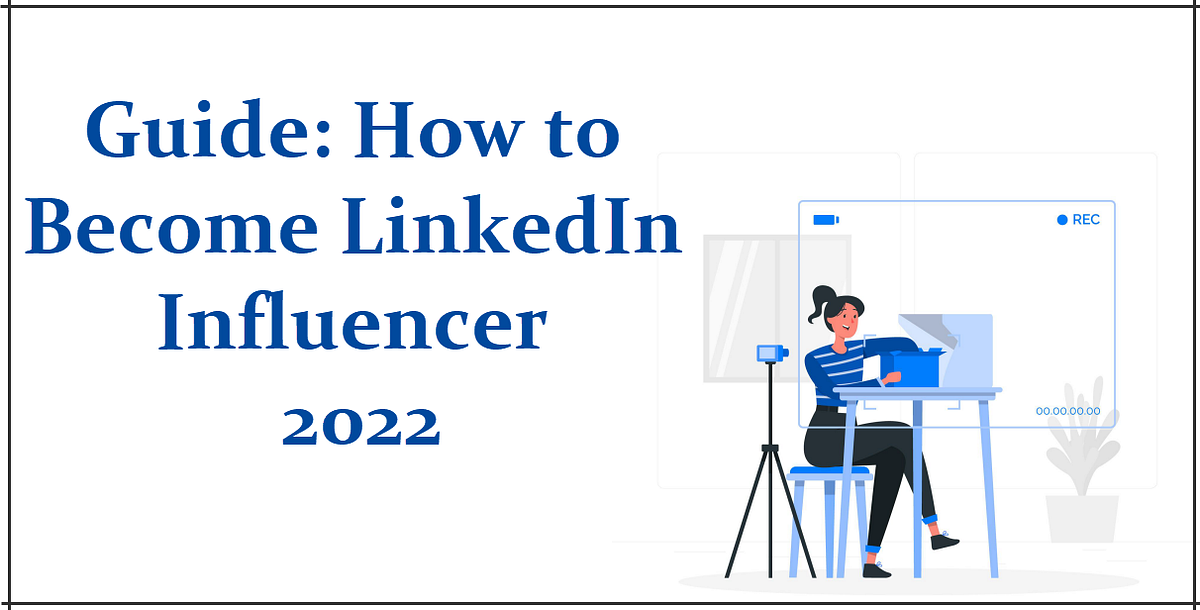 A Complete Guide On How To Become LinkedIn Influencer 2022 By Steve J June 2022 SocialHub 
