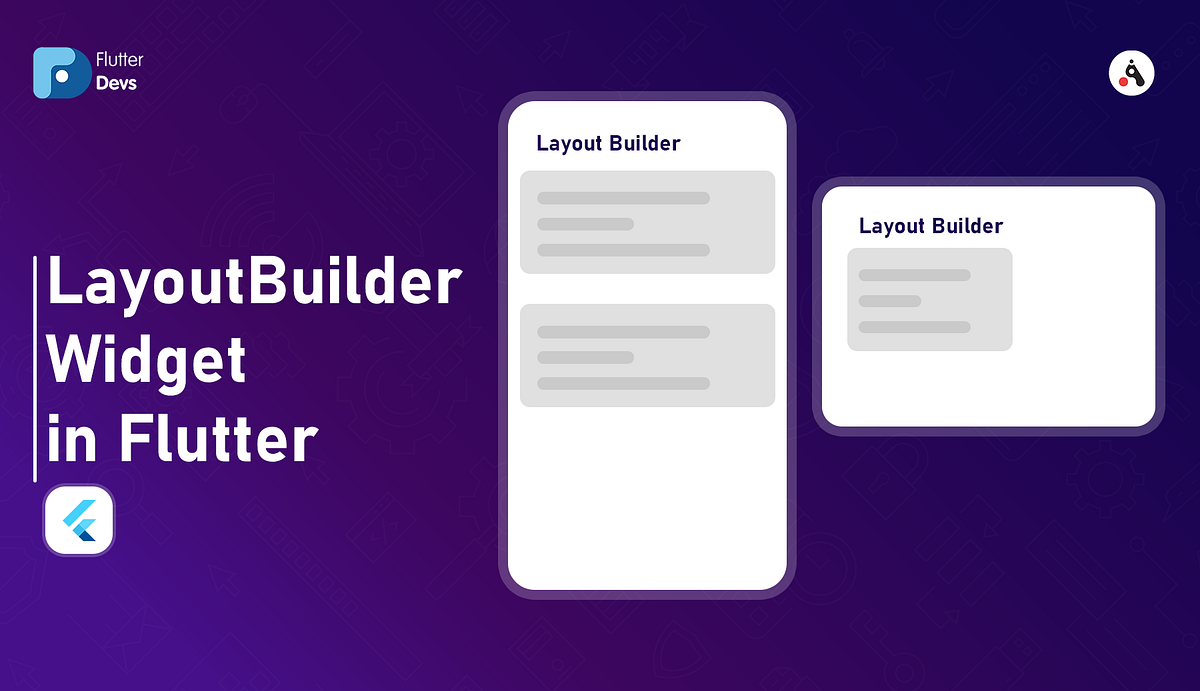 LayoutBuilder Widget In Flutter. Flutter has made it quite easy to