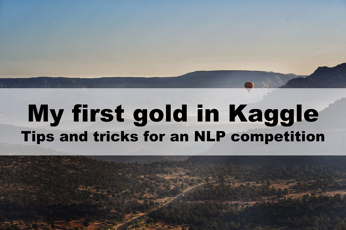 My first gold in Kaggle: Tips and tricks for an NLP competition