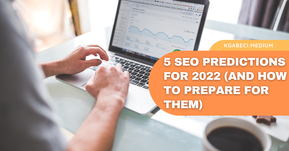 5 SEO Predictions for 2022 (and How to Prepare for Them) | by Kevin Gabeci | Aug, 2022