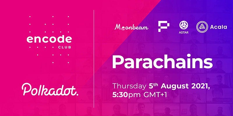 Encode Polkadot Club: Parachains [Video + Slides]