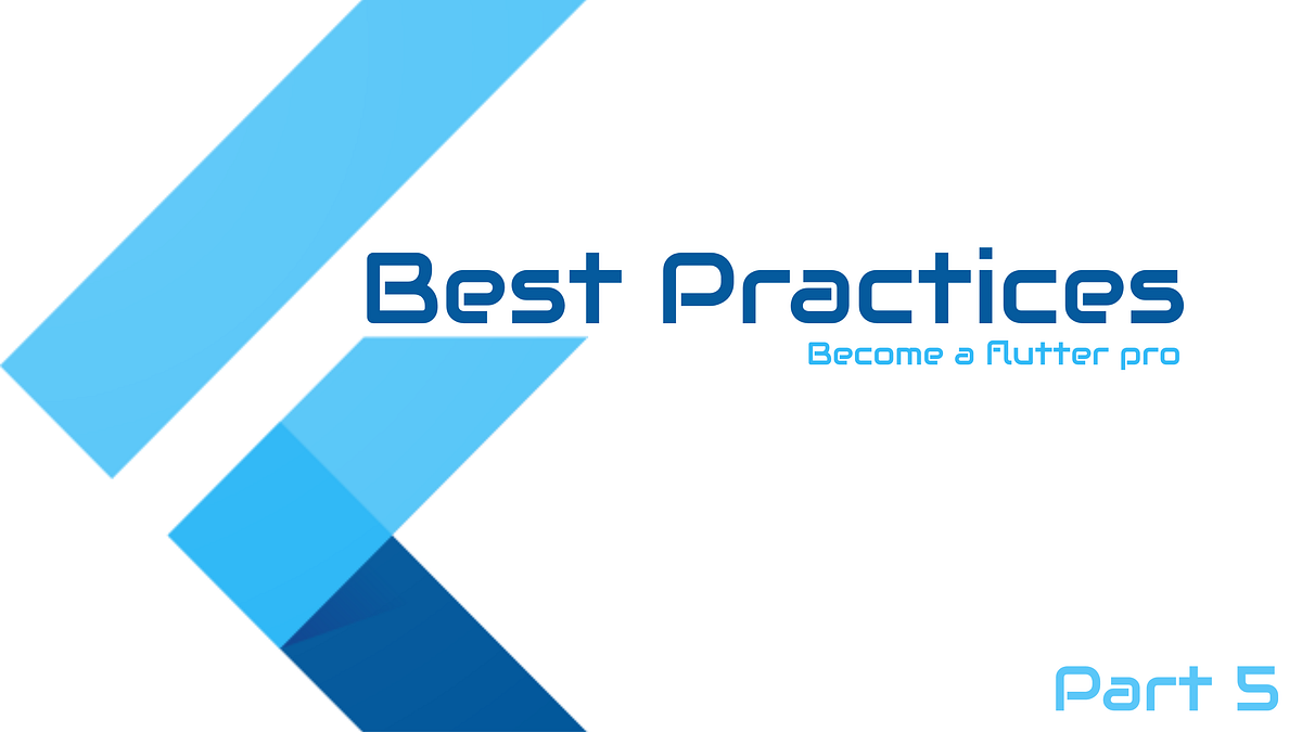 Flutter Best Practices — Part 5. Here is another list of 10 flutter ...
