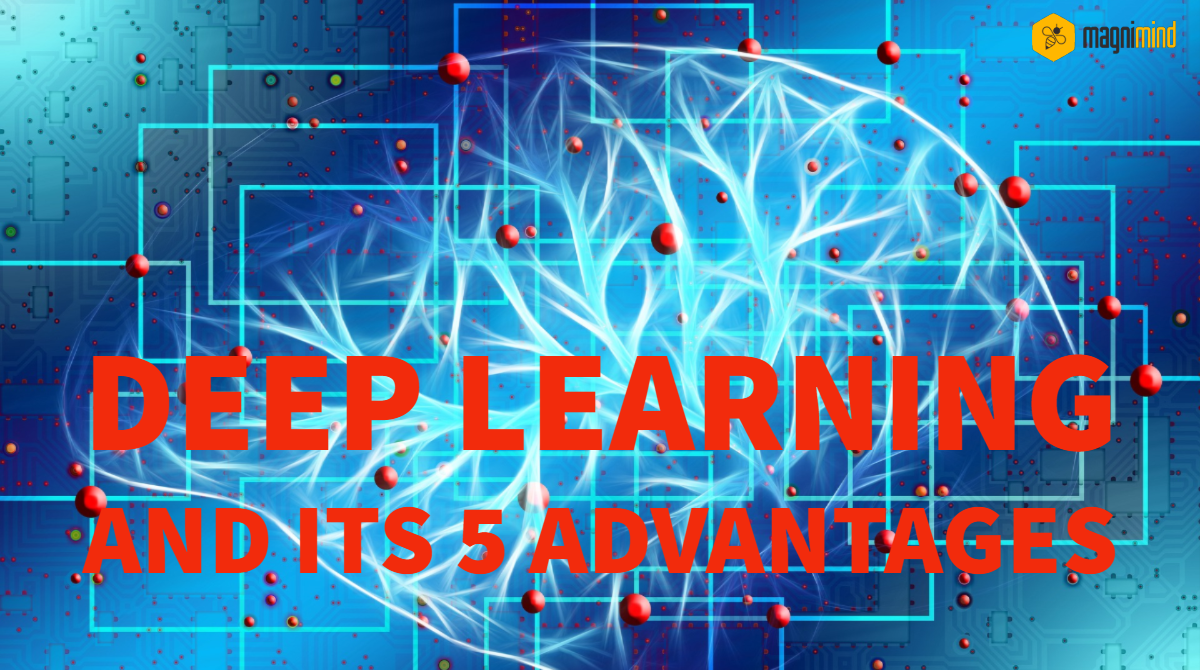 Deep Learning And Its 5 Advantages By Magnimind Becoming Human 