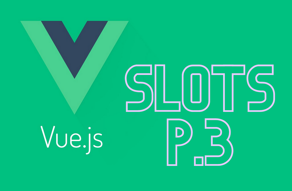 using-vue-js-slots-part-3-some-simple-and-complex-examples-of-by