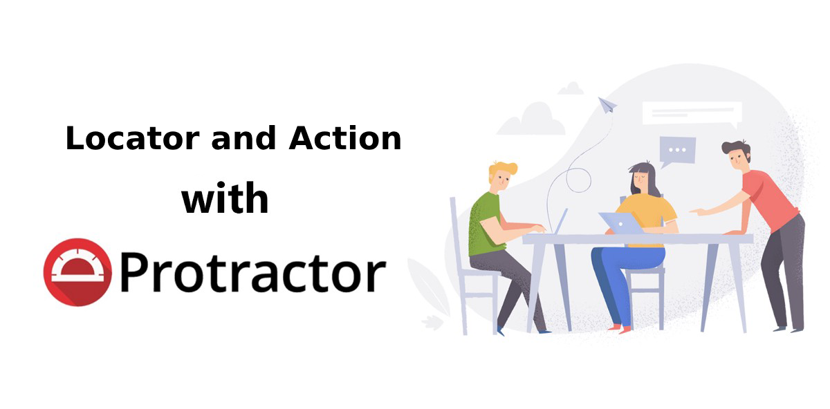 Getting started with Protractor— Locator, and Action by Prashant