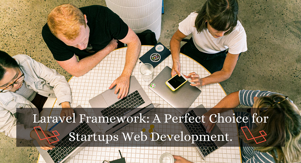 Laravel Framework: A Perfect Choice for Startups Web Development.