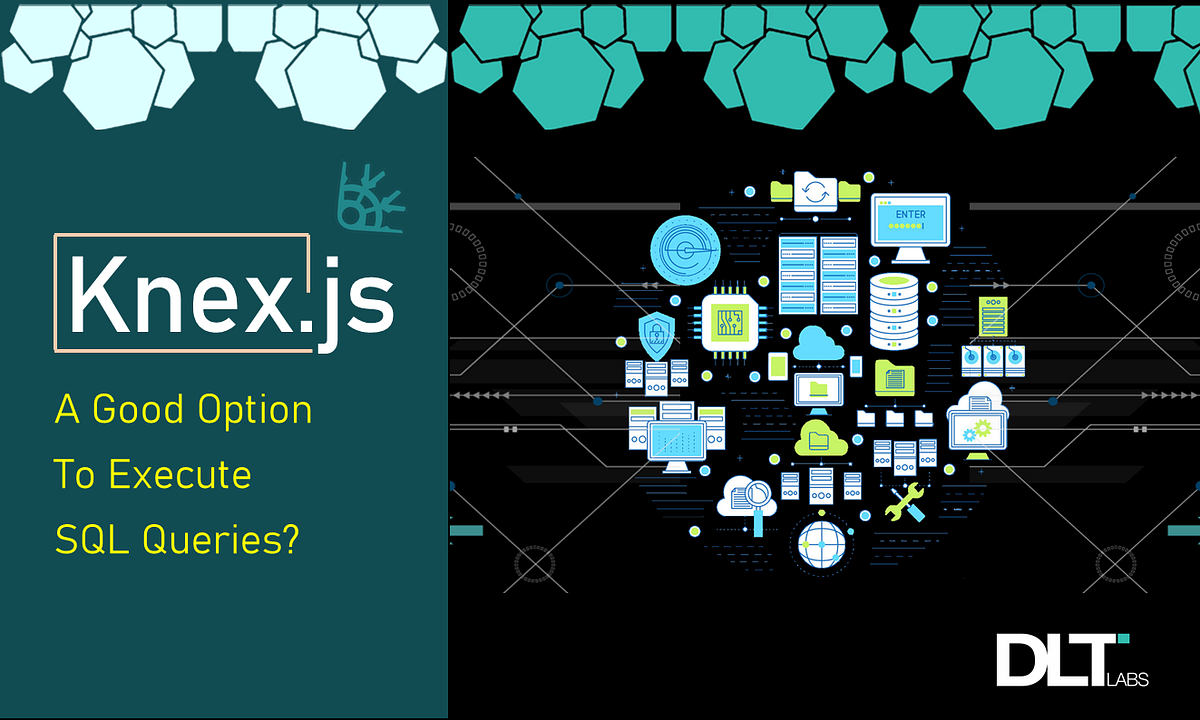 A Closer Look At Knex Js We Examine What Is Knex How Can This By Dlt Labs Medium