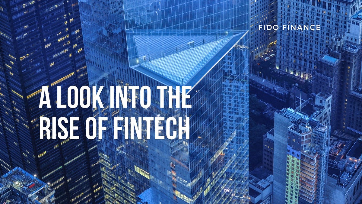 A Look Into The Rise Of Fintech. The rise of fintech in recent years ...