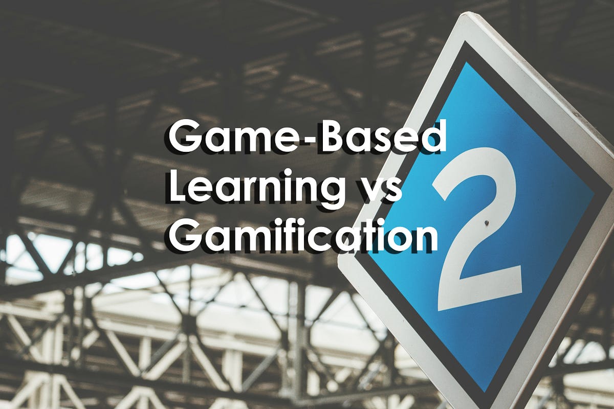 GameBased Learning vs Gamification by Dave Eng Medium